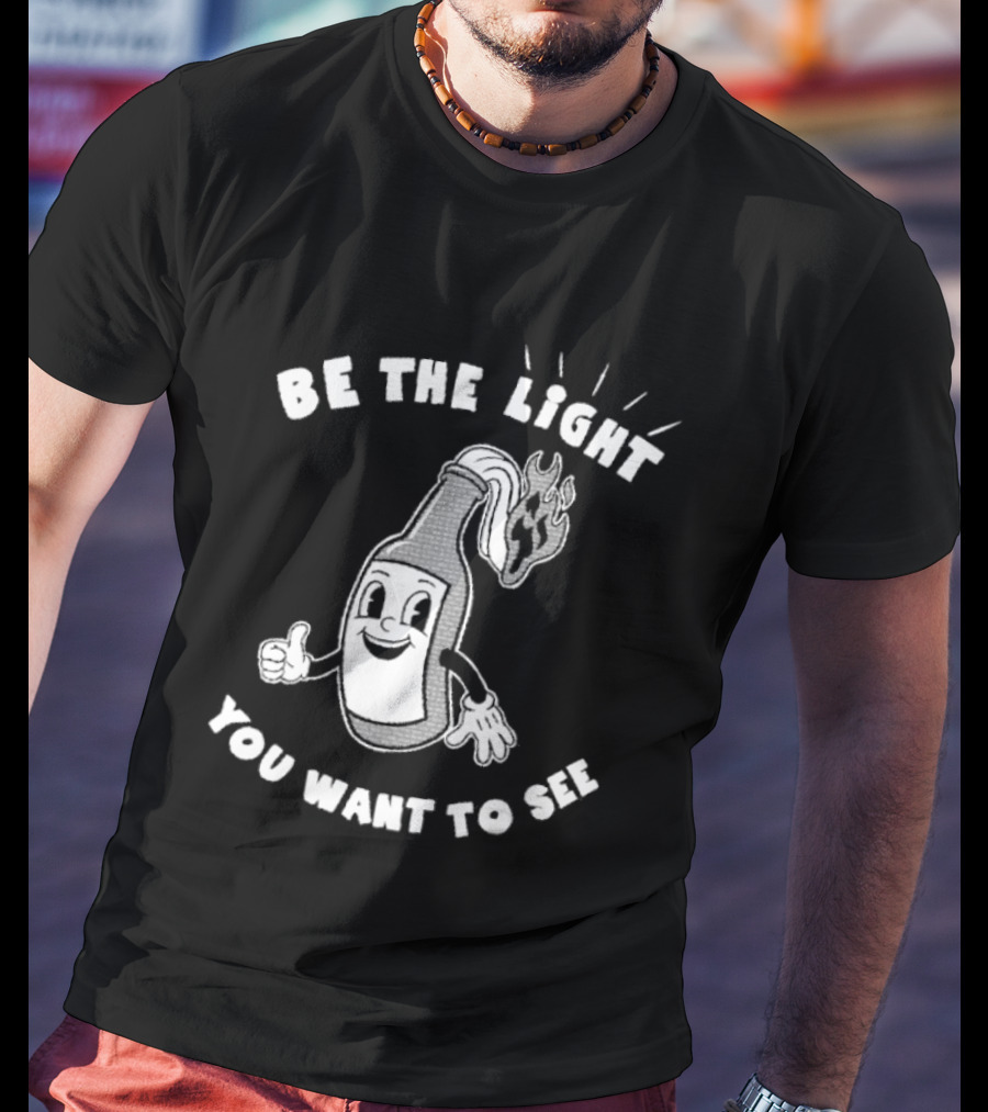 Be The Light You Want To See Fire Bottle Cartoon T-Shirt