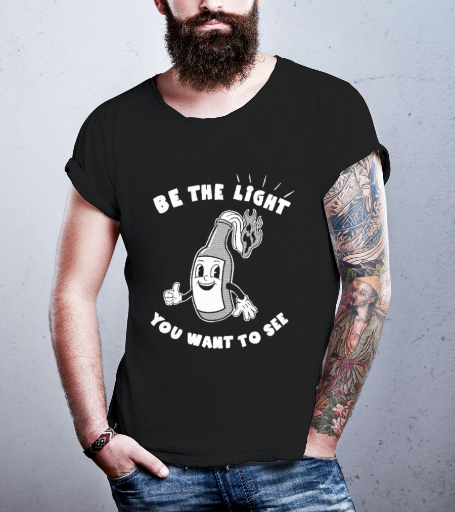 Be The Light You Want To See Fire Bottle Cartoon T-Shirt