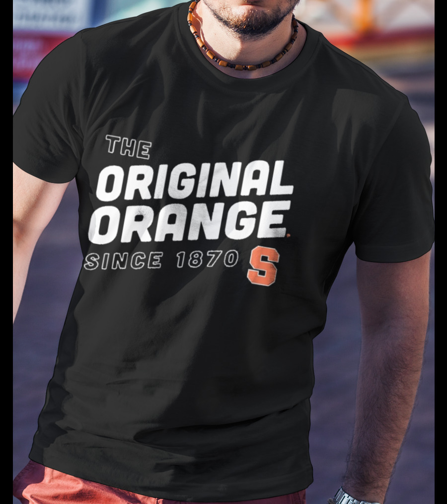 The Original Syracuse Orange S Since 1870 T-Shirt