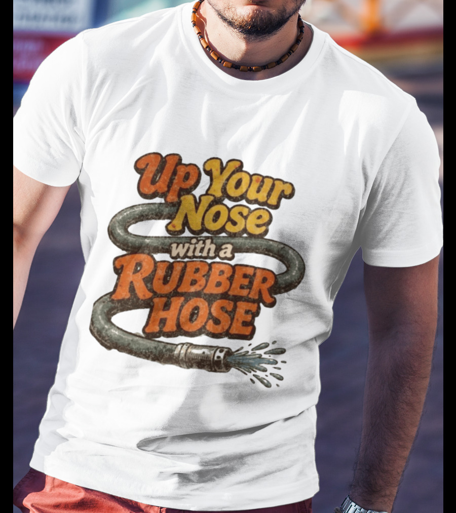 Up Your Nose With A Rubber Hose Nostalgic Pop Culture Phrase T-Shirt