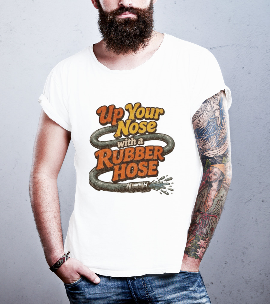 Up Your Nose With A Rubber Hose Nostalgic Pop Culture Phrase T-Shirt