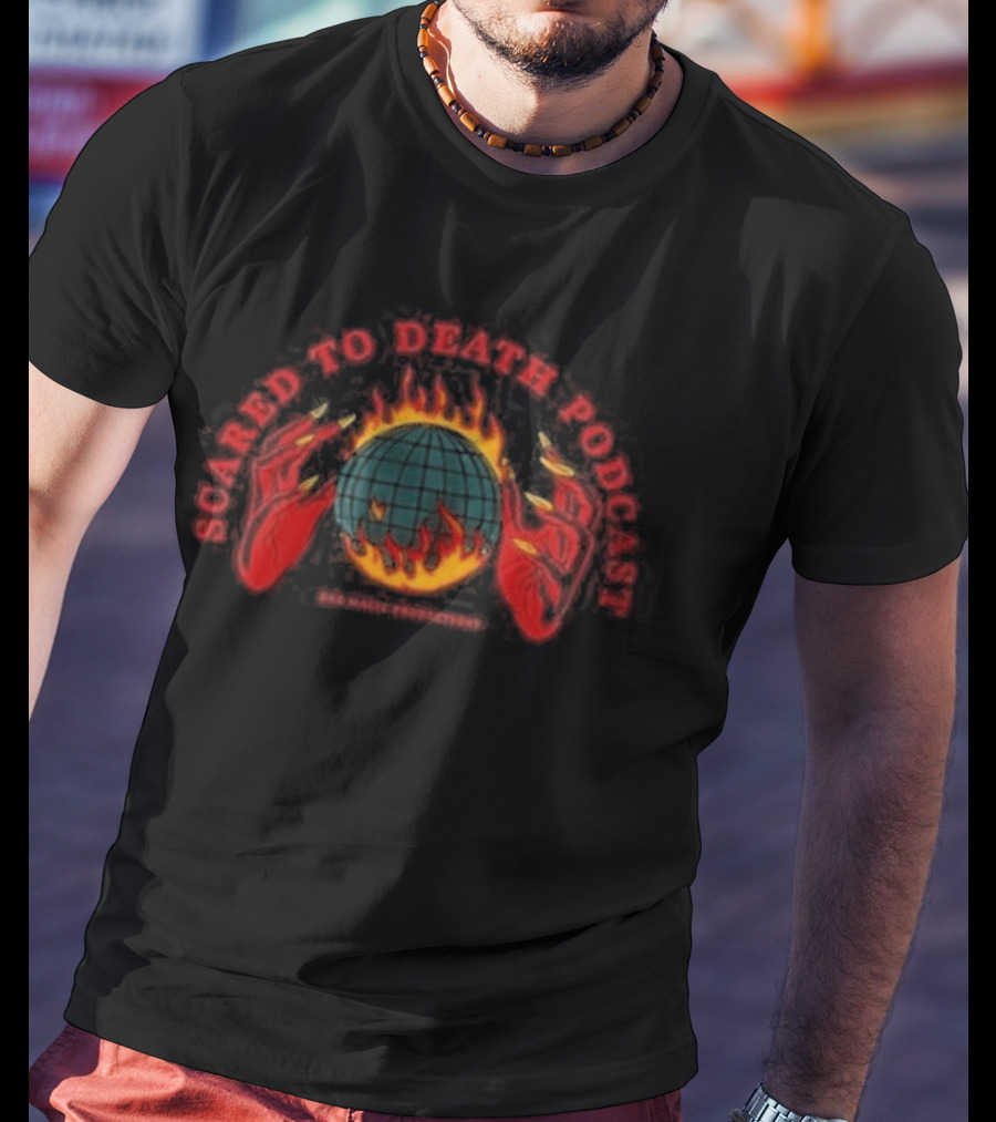 Scared To Death Podcast Global Fire Globe T-Shirt