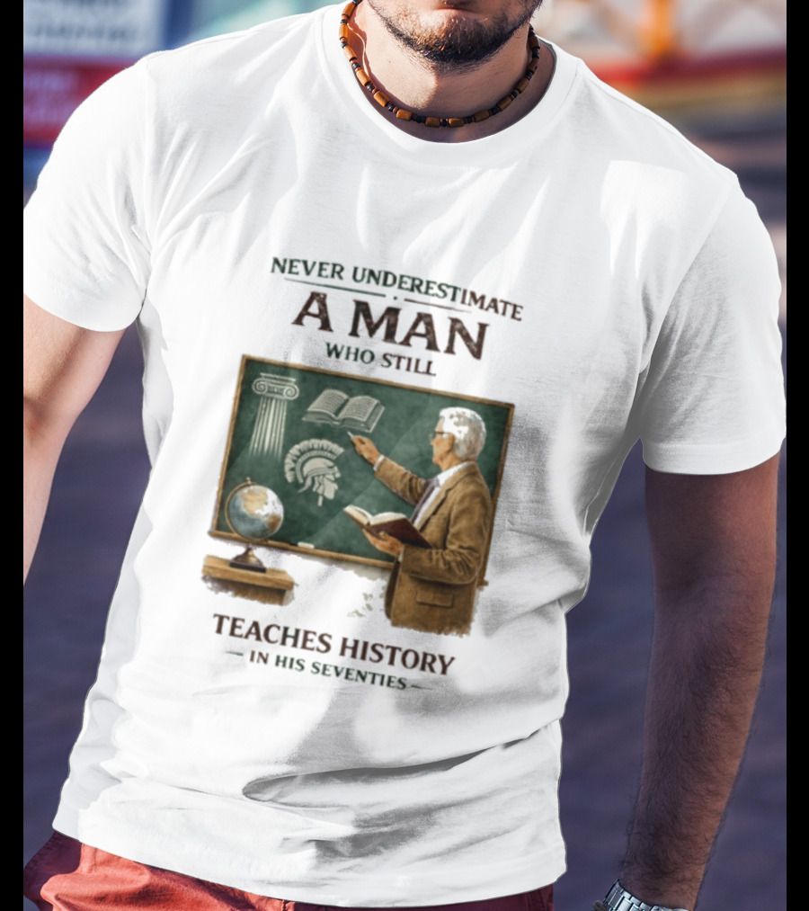 Never Underestimate A Man Who Still Teaches History In His Seventies Vintage Chalkboard Professor T-Shirt