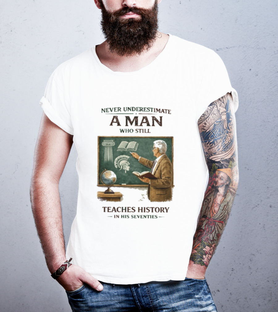 Never Underestimate A Man Who Still Teaches History In His Seventies Vintage Chalkboard Professor T-Shirt