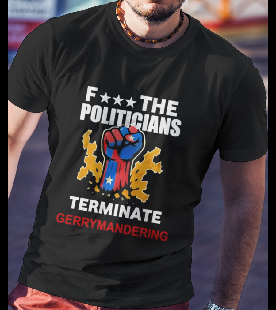 F*** The Politicians Terminate Gerrymandering American Flag Fist T-Shirt