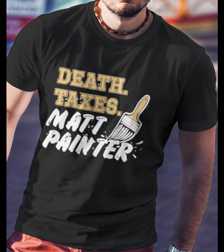 Death Taxes Matt Painter Paint Brush T-Shirt