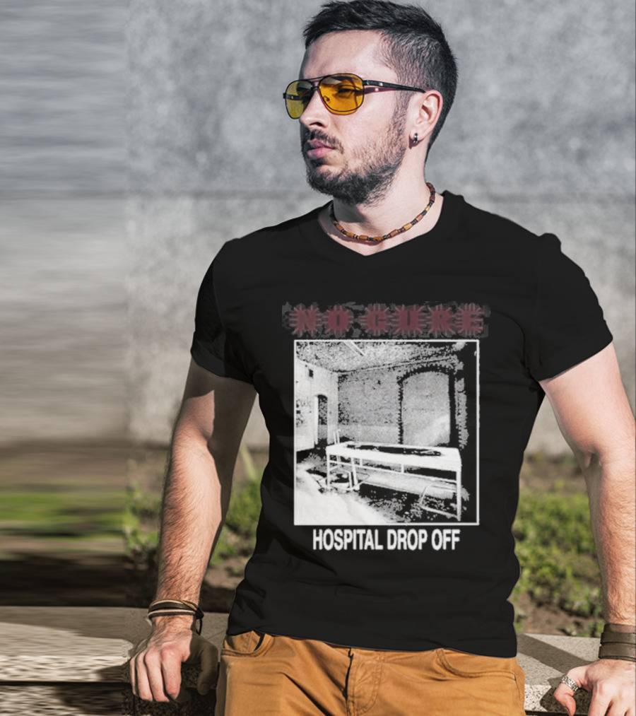 No Cure Hospital Drop Off Botched Procedure T-Shirt