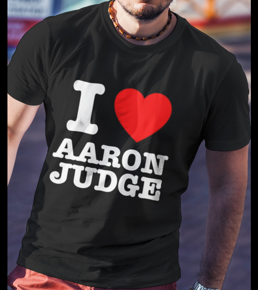I Love Aaron Judge New York Yankees Fan T-Shirt