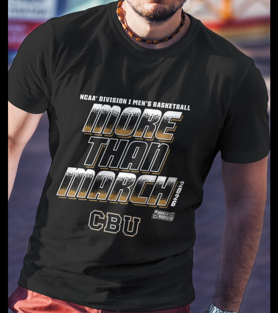 NCAA D1 Men's Basketball More Than March CBU Lancers March Madness T-Shirt
