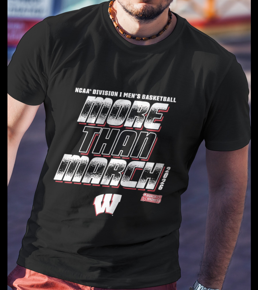 NCAA D1 Wisconsin Badgers More Than March Madness Basketball T-Shirt