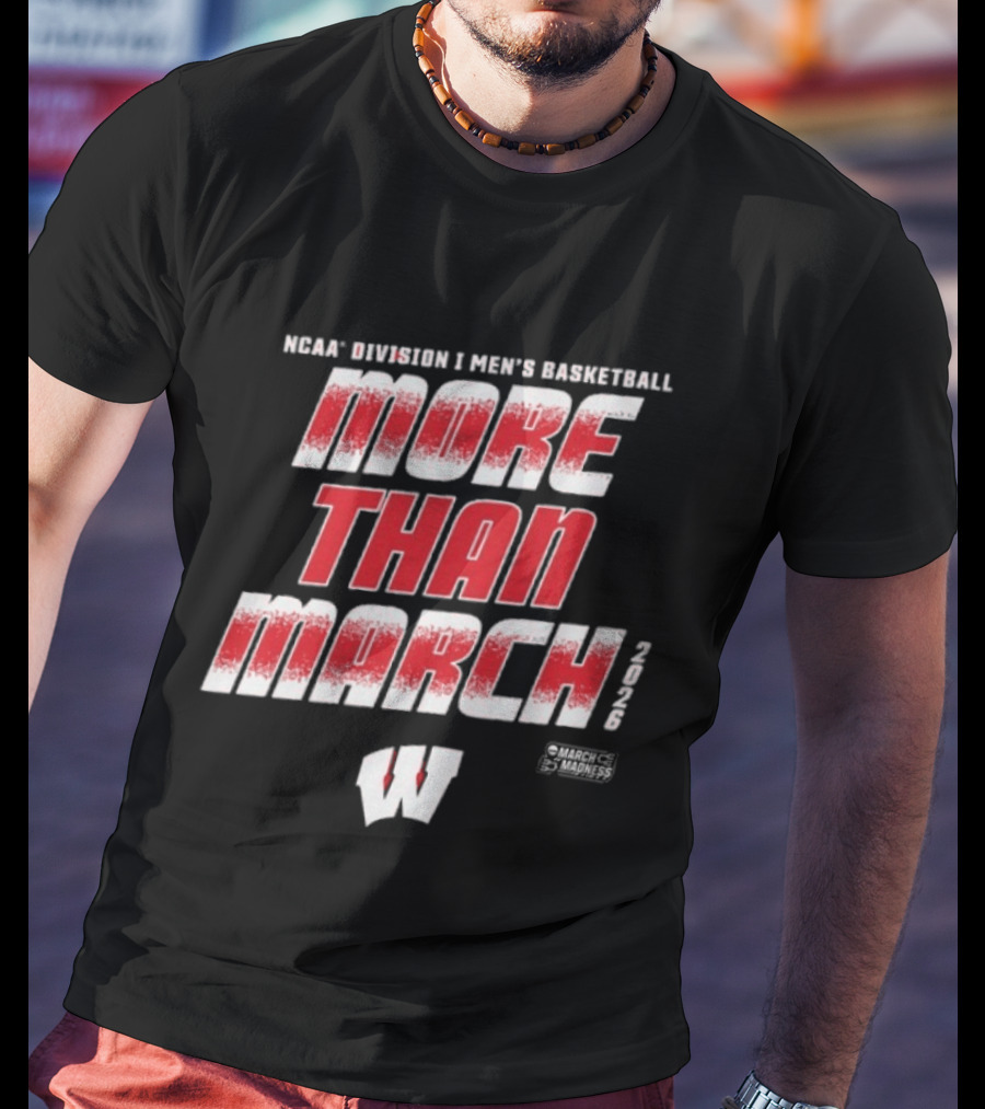 NCAA Division I Men's Basketball More Than March 2026 Wisconsin T-Shirt