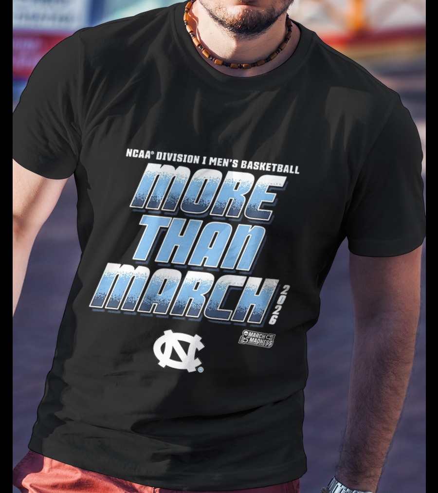 NCAA Division 1 Men's Basketball More Than March 2026 North Carolina Tar Heels T-Shirt