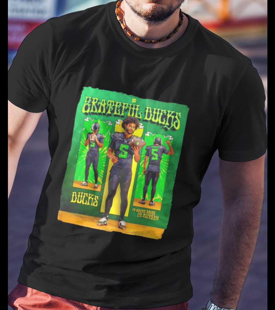 Grateful Ducks Dante Moore Oregon Football It Never Rains In Autzen T-Shirt