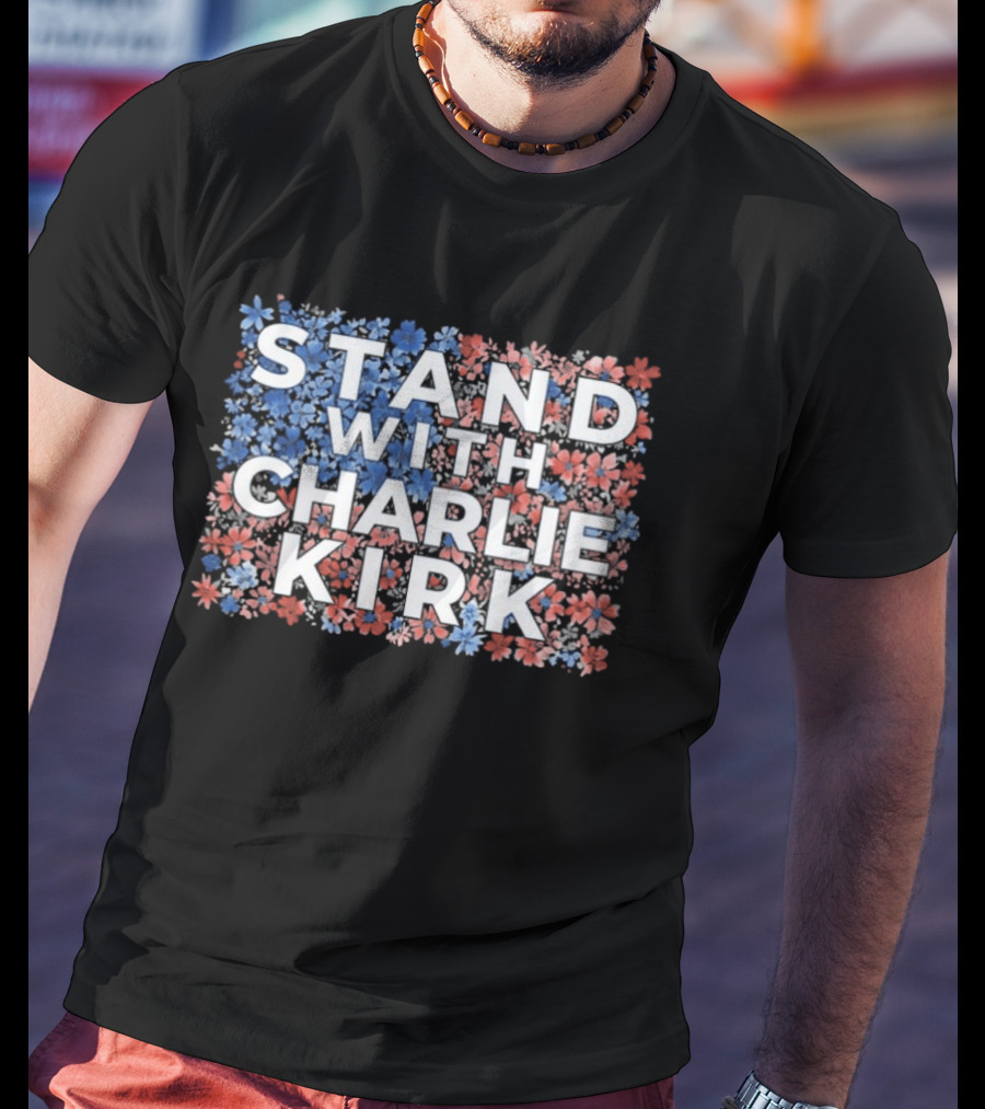 Stand With Charlie Kirk 2025 Conservative Floral Red White Blue T-Shirt