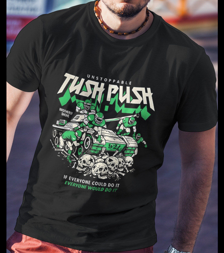 Unstoppable Tush Push If Everyone Did It Brotherly Shove T-Shirt