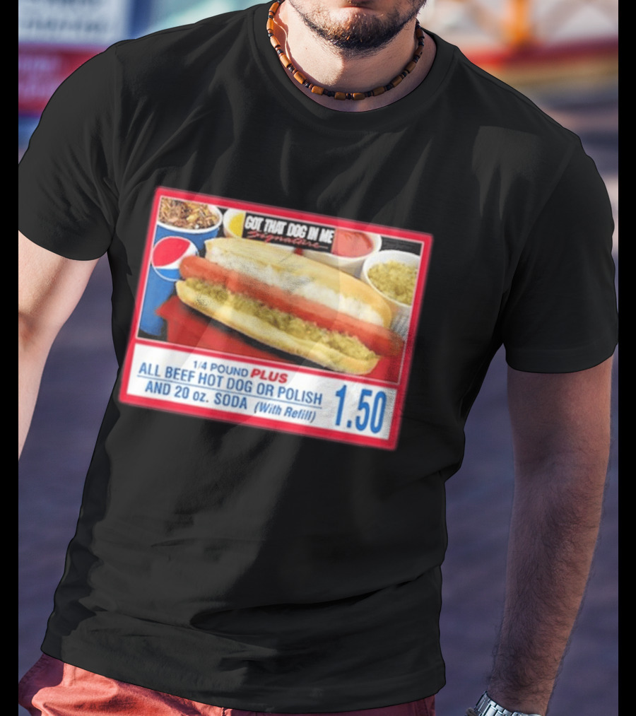 Got That Dog In Me Costco All Beef Hot Dog Polish Soda 1.50 T-Shirt
