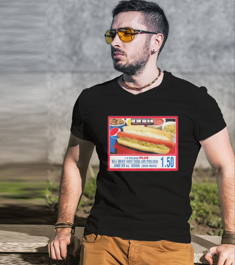 Got That Dog In Me Costco All Beef Hot Dog Polish Soda 1.50 T-Shirt