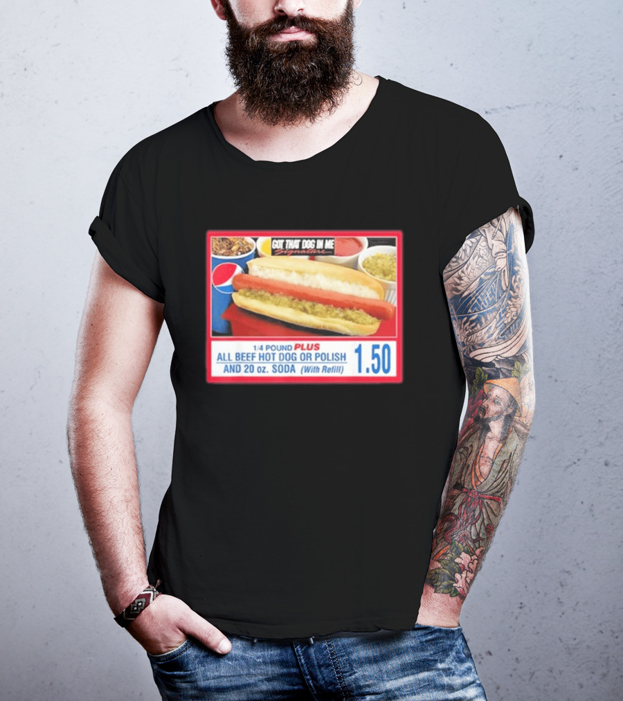 Got That Dog In Me Costco All Beef Hot Dog Polish Soda 1.50 T-Shirt