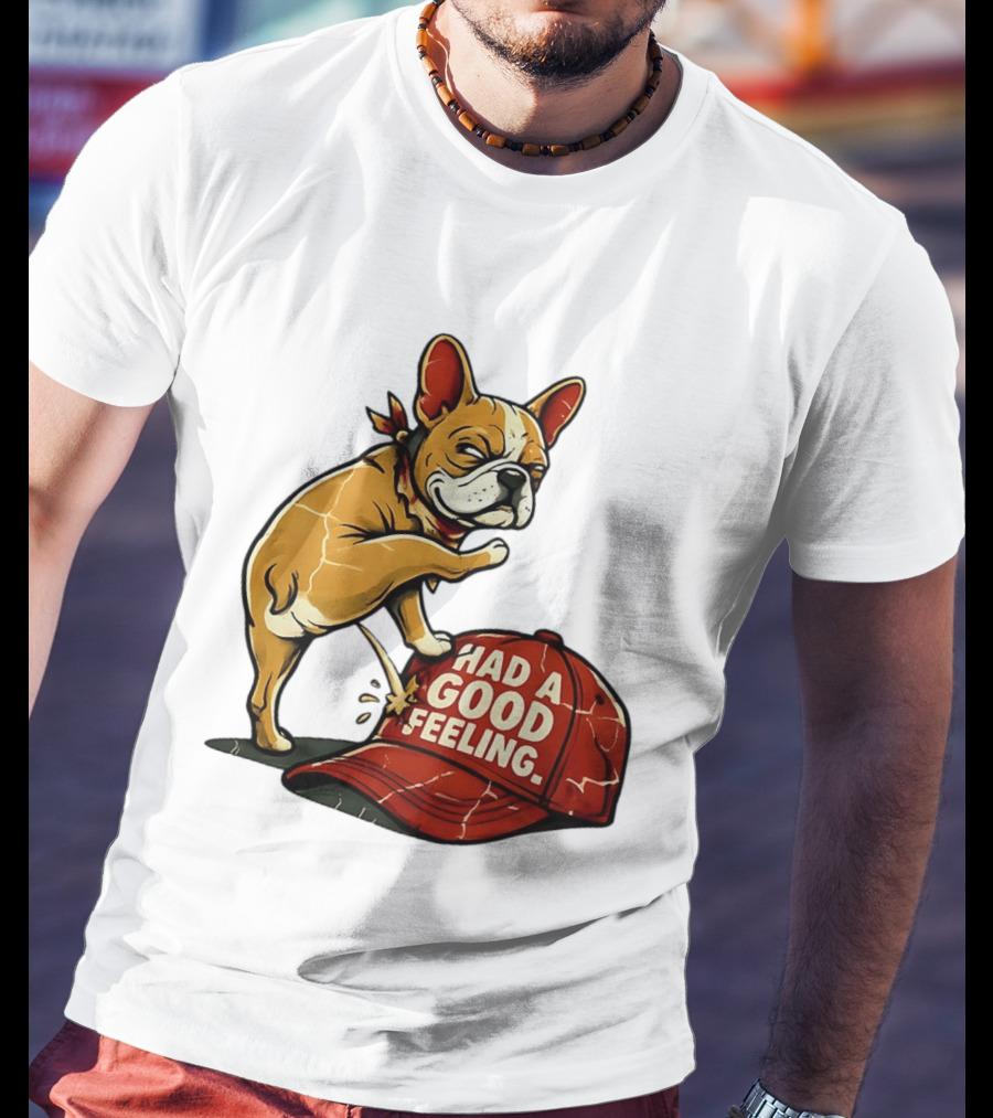 French Bulldog Peeing On Red Hat Had A Good Feeling T-Shirt