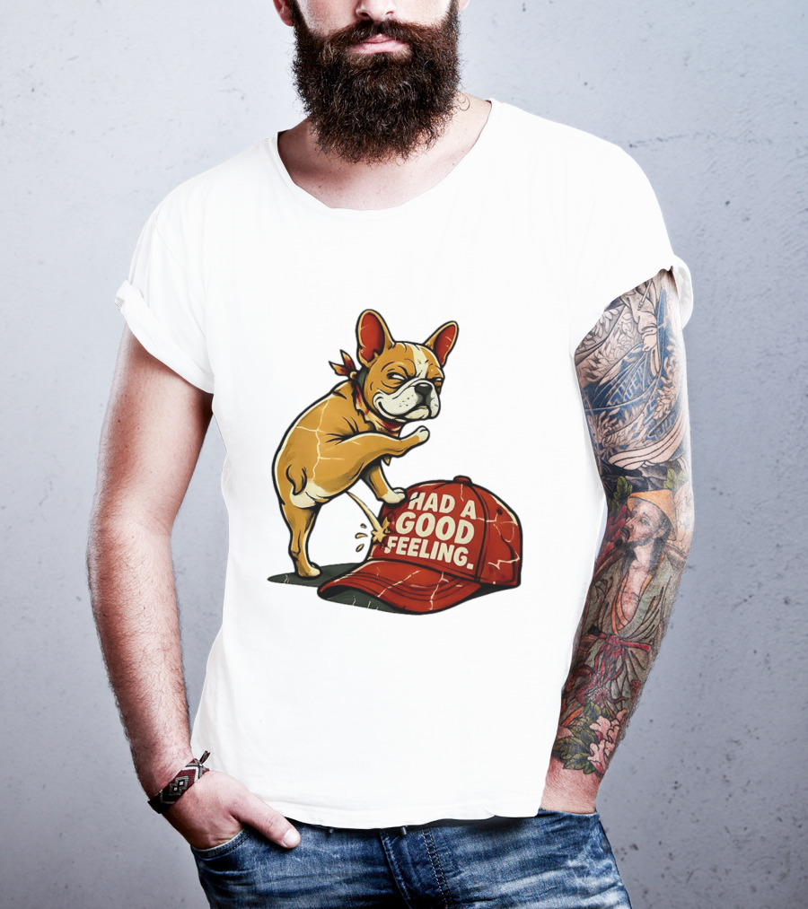 French Bulldog Peeing On Red Hat Had A Good Feeling T-Shirt