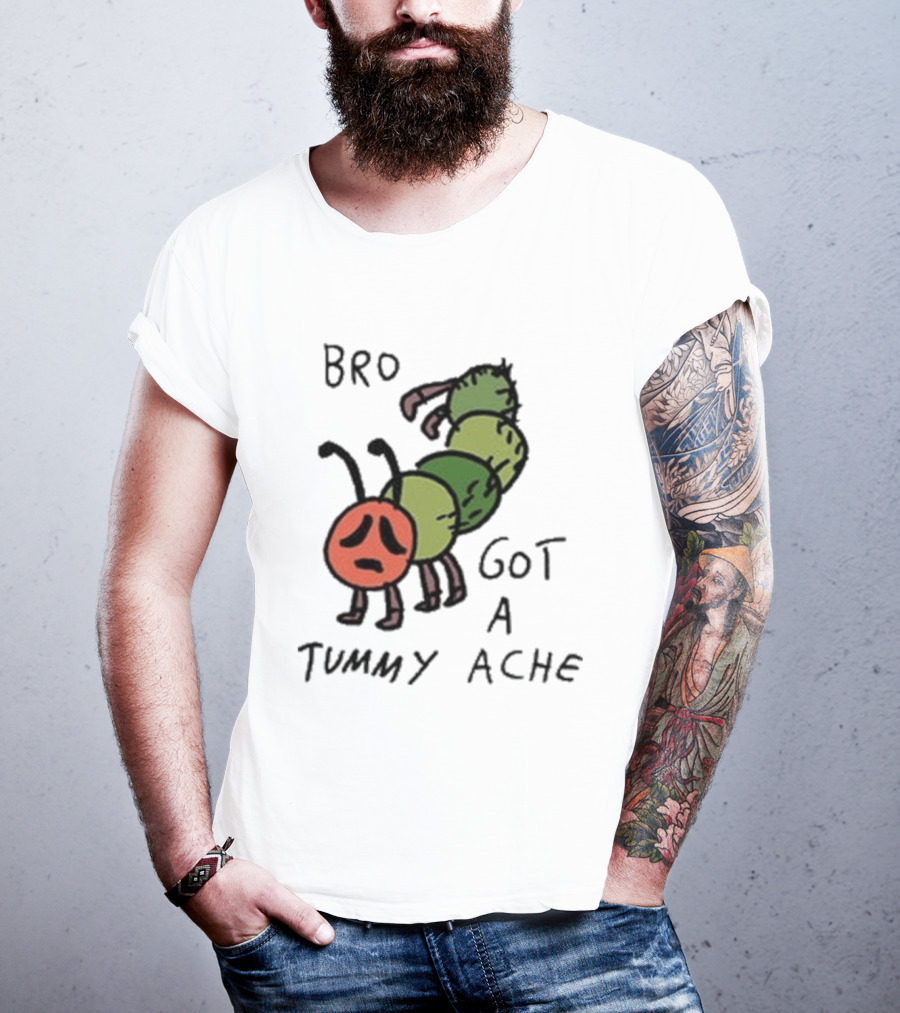 Bro Got A Tummy Ache Sad Caterpillar Image T-Shirt
