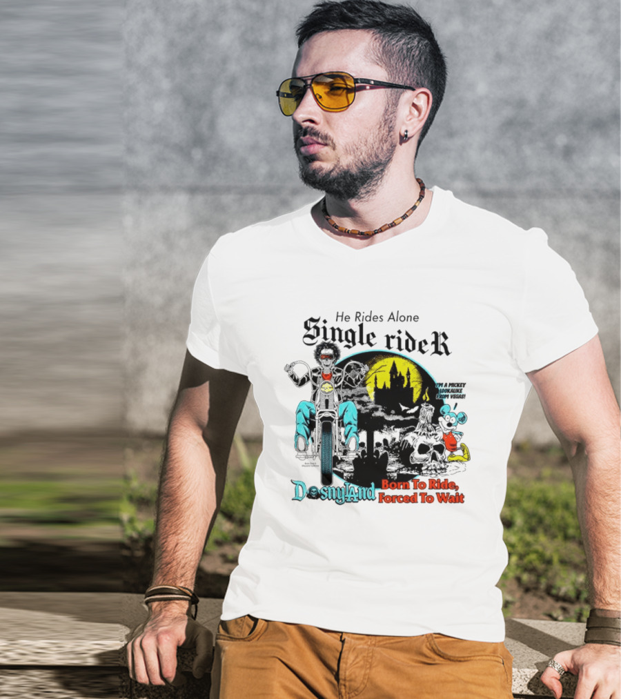 He Rides Alone Single Rider Disneyland Born To Ride Forced To Wait Dosnyland Mickey Mouse T-Shirt