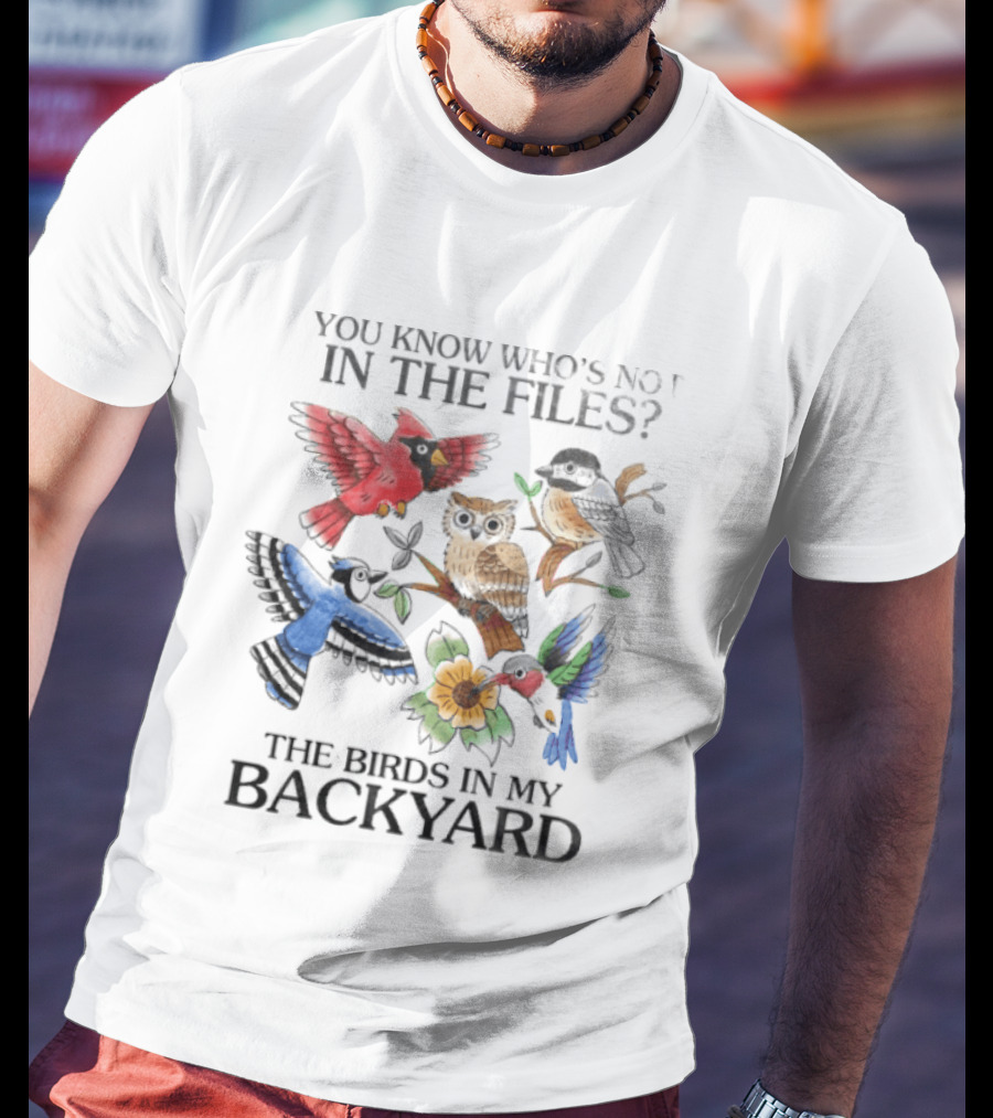 You Know Who's Not In The Files The Birds In My Backyard Cardinal Owl Jay Sparrow Floral T-Shirt
