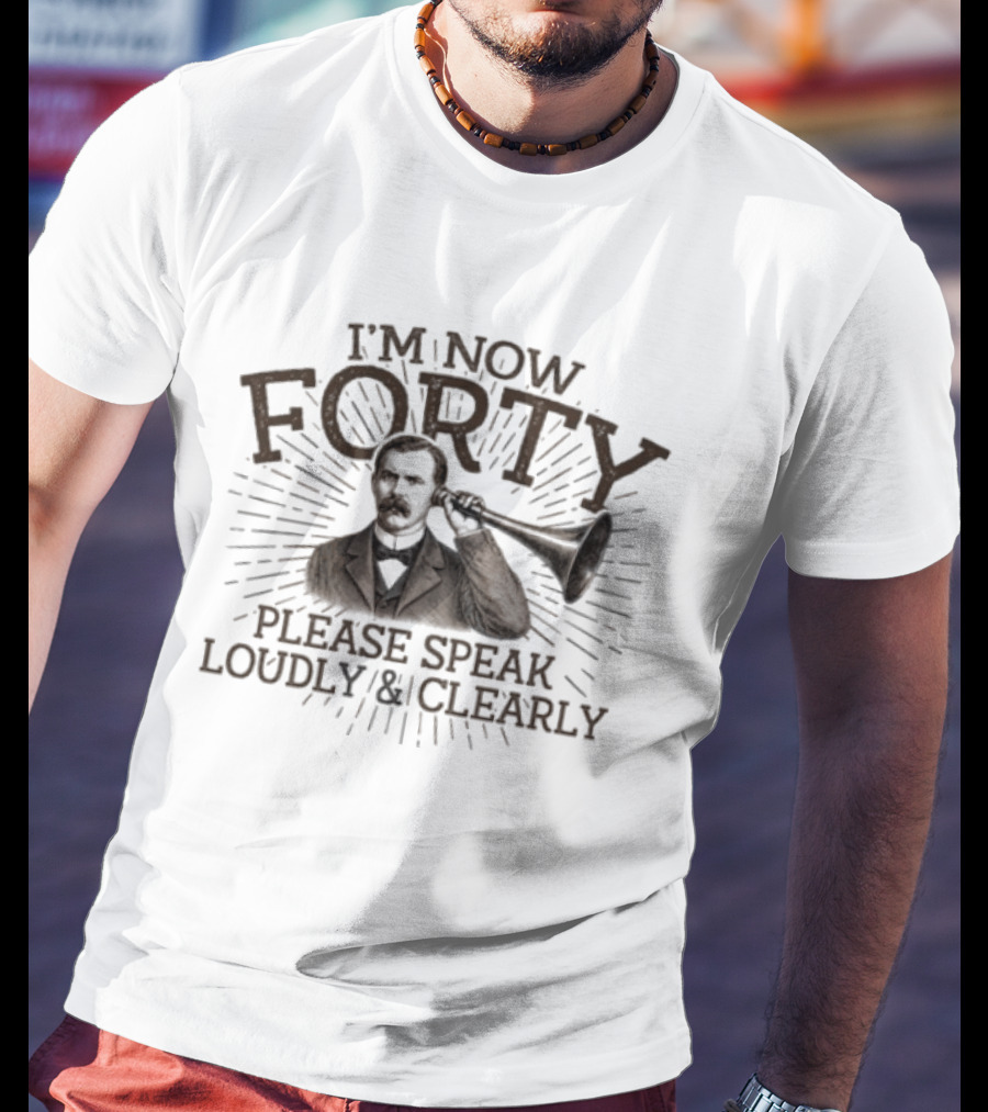 I'm Now Forty Please Speak Loudly Clearly Vintage Hearing Horn T-Shirt