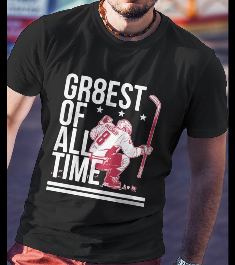 GR8EST Of All Time Ovechkin 8 Hockey T-Shirt