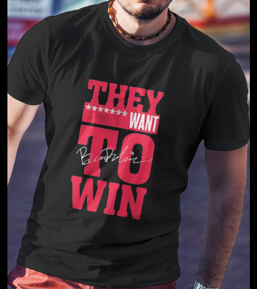 Ben Dexheimer They Want To Win T-Shirt