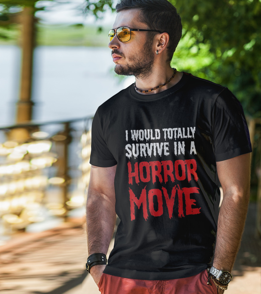 I Would Totally Survive In A Horror Movie Dripping T-Shirt