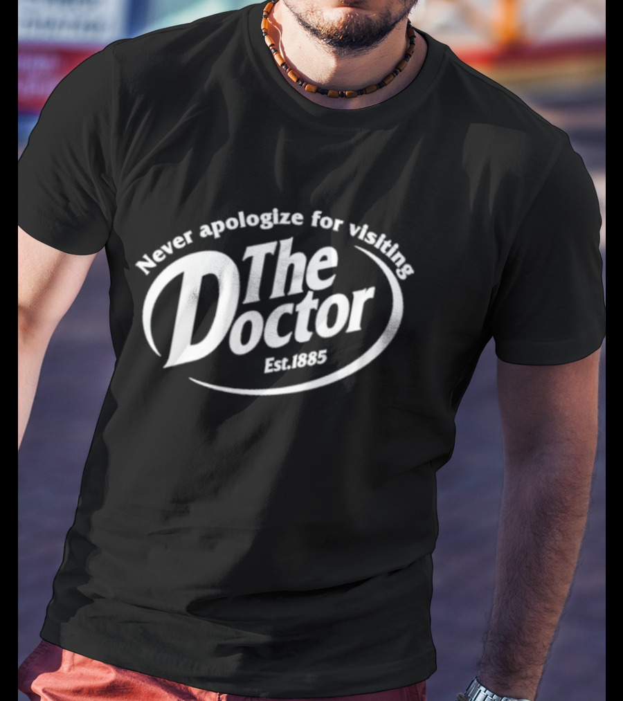 The Doctor Est. 1963 Never Apologize For Visiting T-Shirt