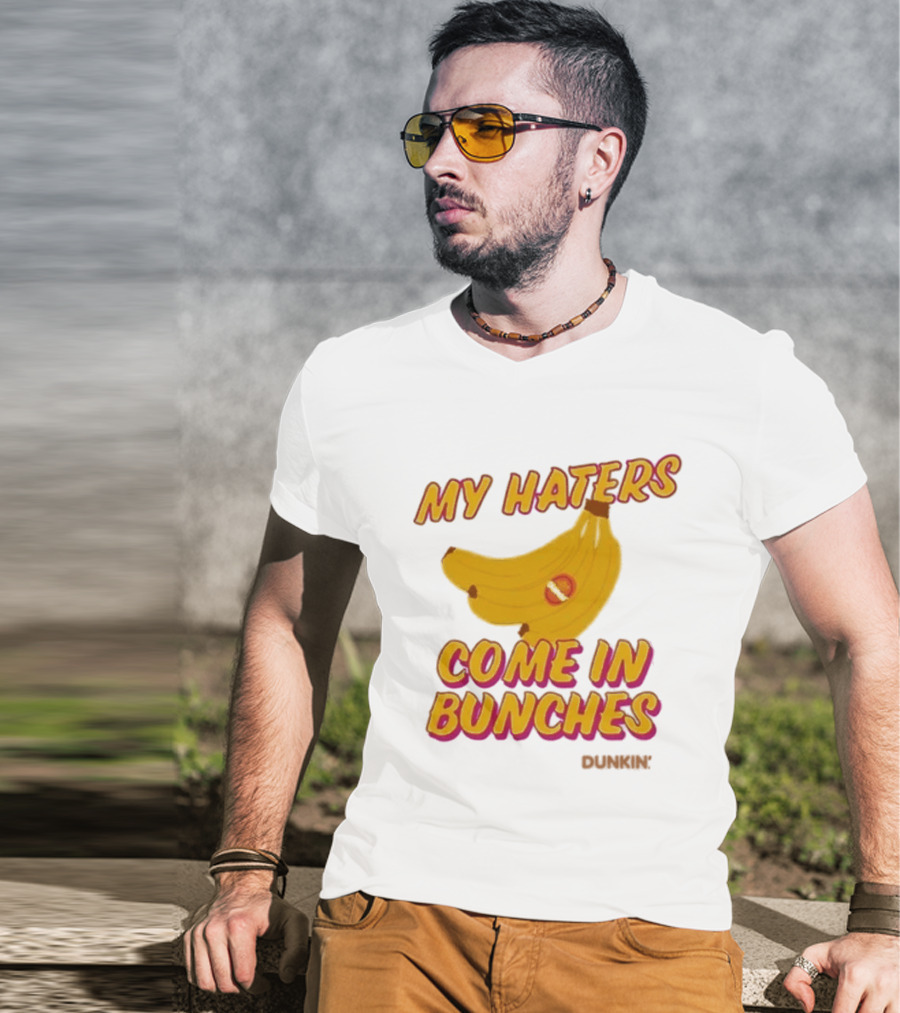 My Haters Come In Bunches Bananas Dunkin T-Shirt