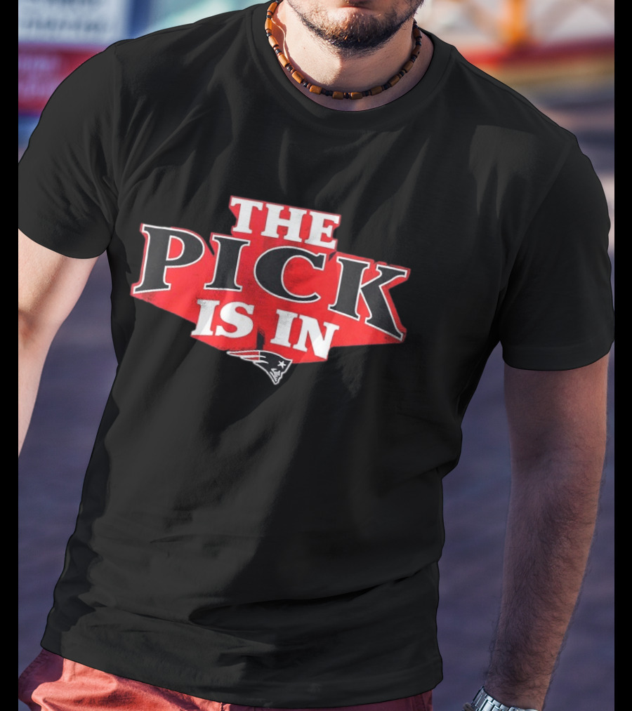 The Pick Is In New England Patriots T-Shirt