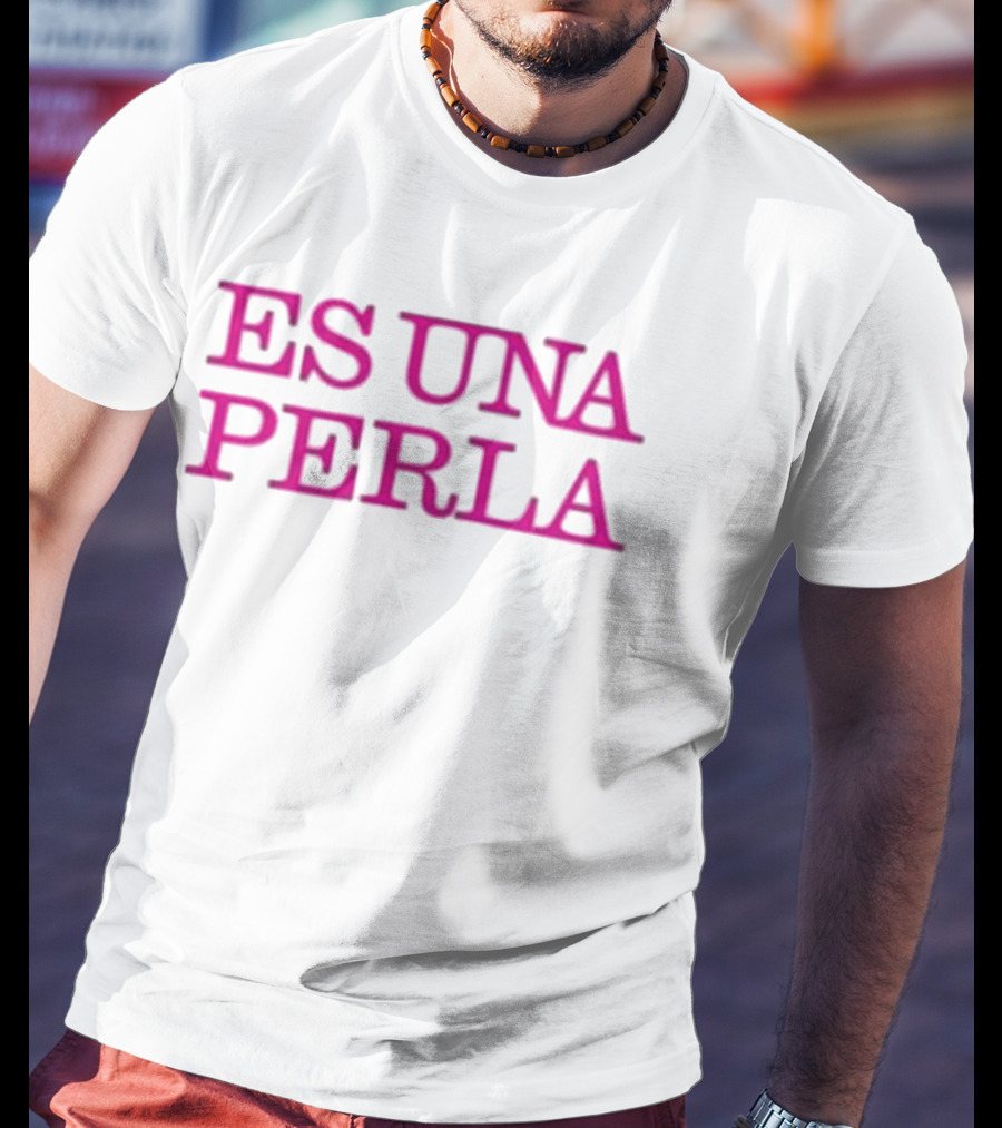 Rosalia Es Una Perla Es Una Perla T-Shirt