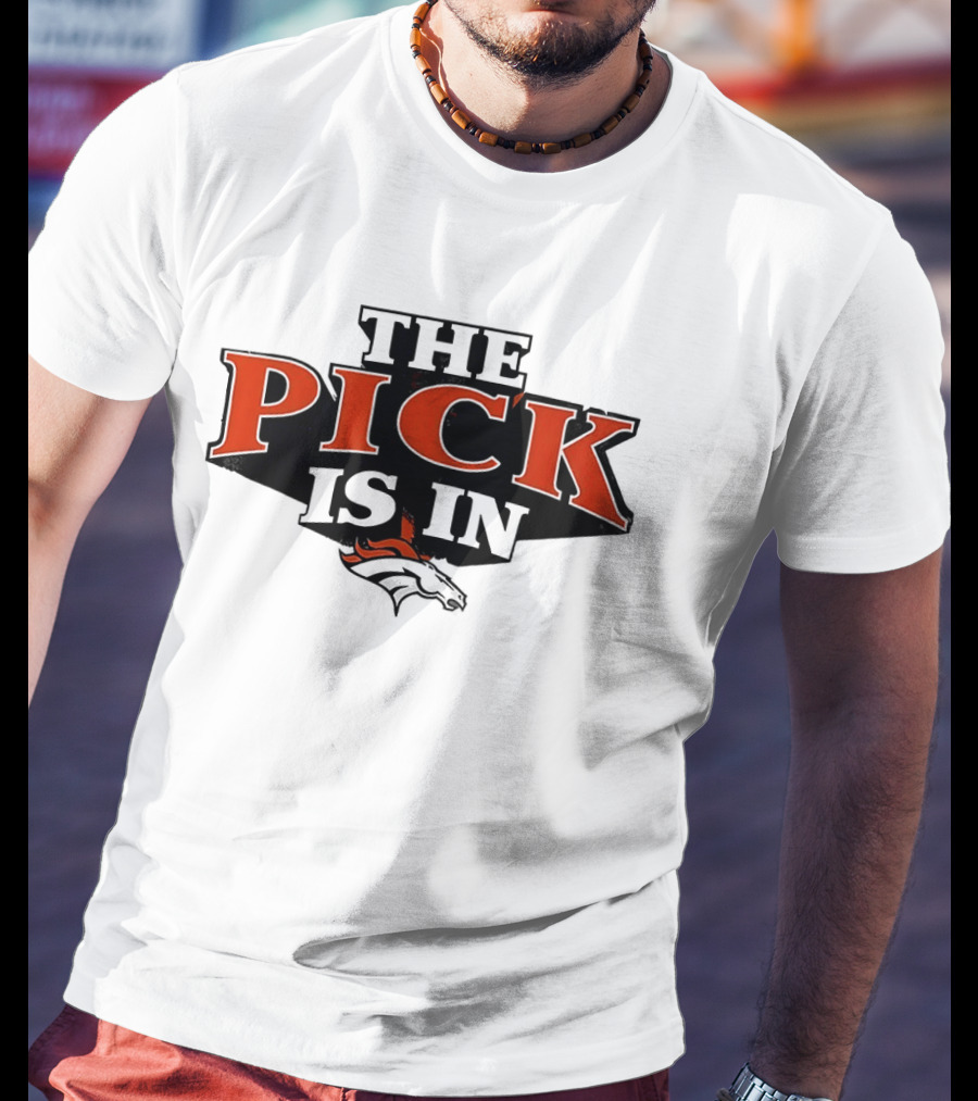 The Pick Is In Denver Broncos Football Team T-Shirt