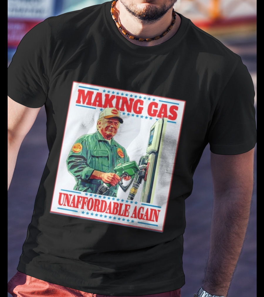 Making Gas Unaffordable Again Trump In Uniform Pumping Gas T-Shirt