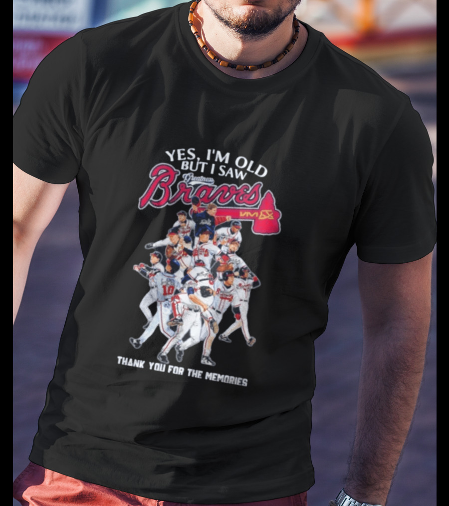 Yes I'm Old But I Saw Braves Thank You For The Memories T-Shirt
