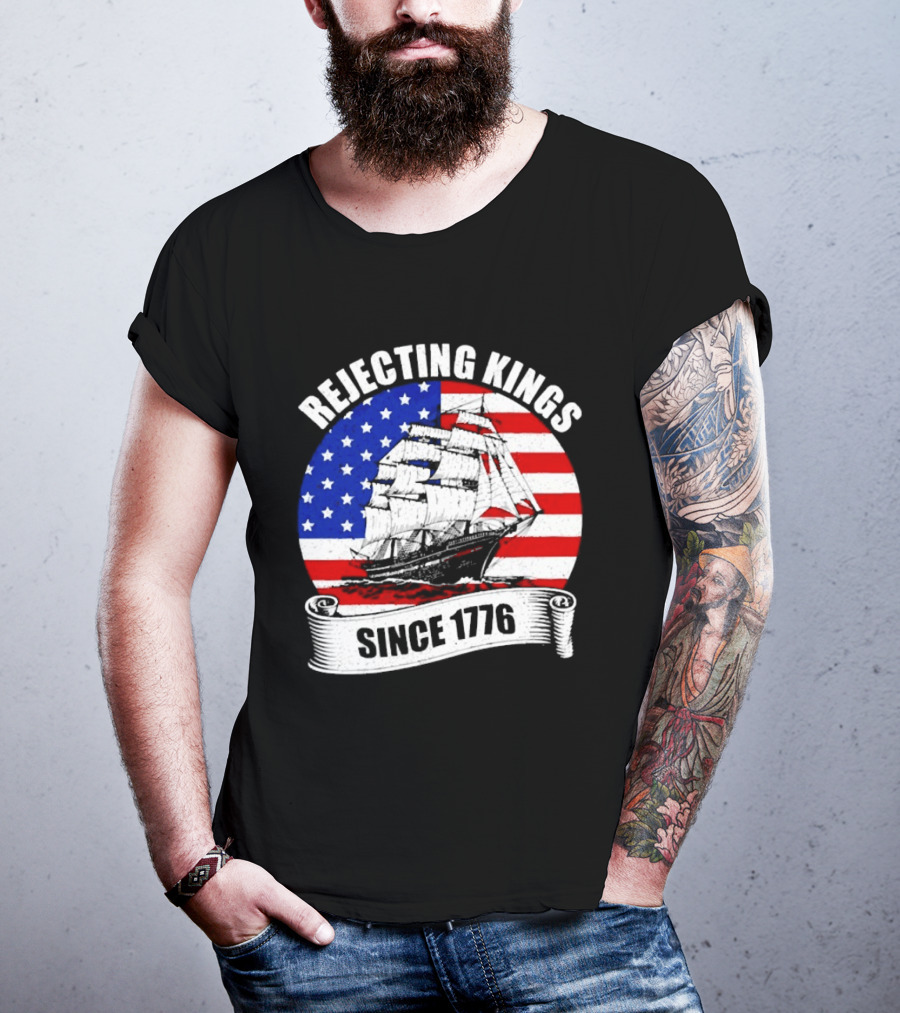 Rejecting Kings Since 1776 American Flag Ship T-Shirt