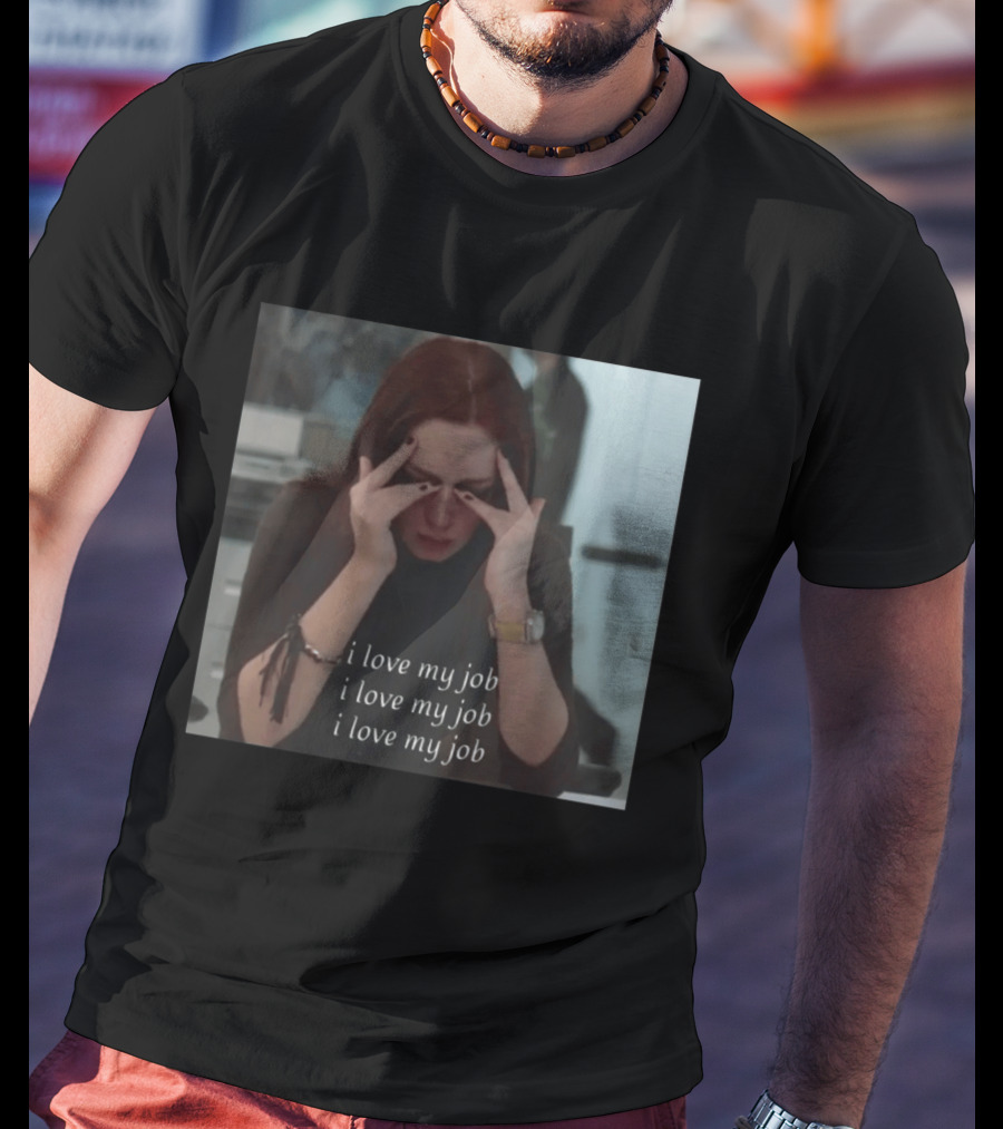 The Devil Wears Prada I Love My Job Stress Meme T-Shirt