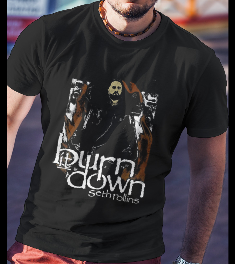 Burn It Down Seth Rollins Fiery Wrestler T-Shirt