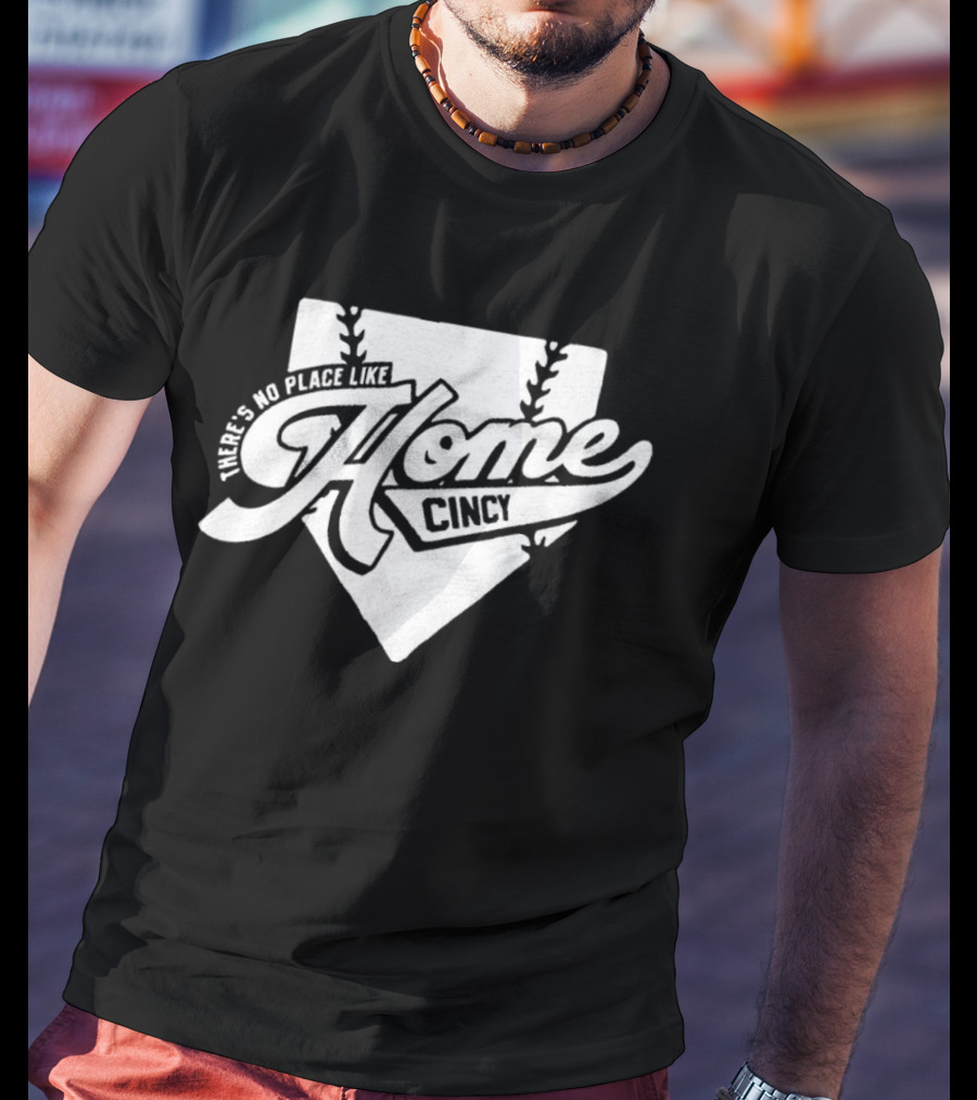 There's No Place Like Home Cincy Baseball T-Shirt