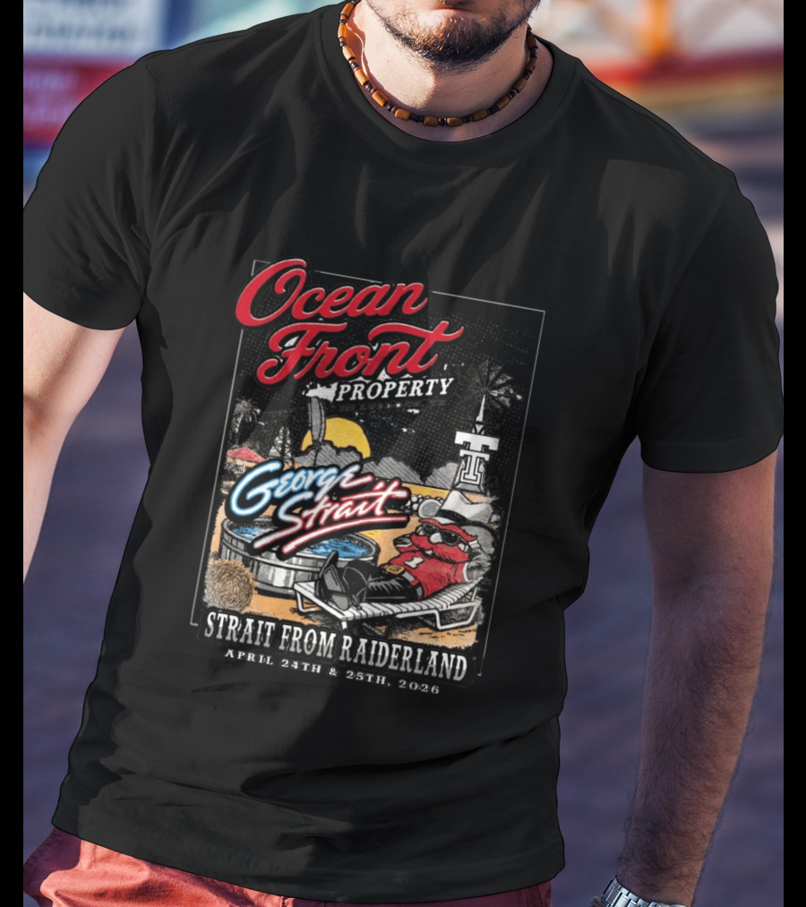 Ocean Front Property George Strait Texas Tech Strait From Raiderland April 24th 25th 2026 T-Shirt