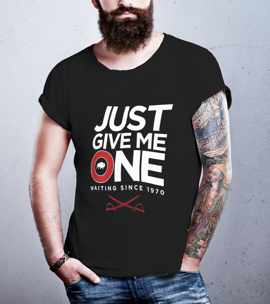 Just Give Me One Buffalo Sabres Waiting Since 1970 T-Shirt