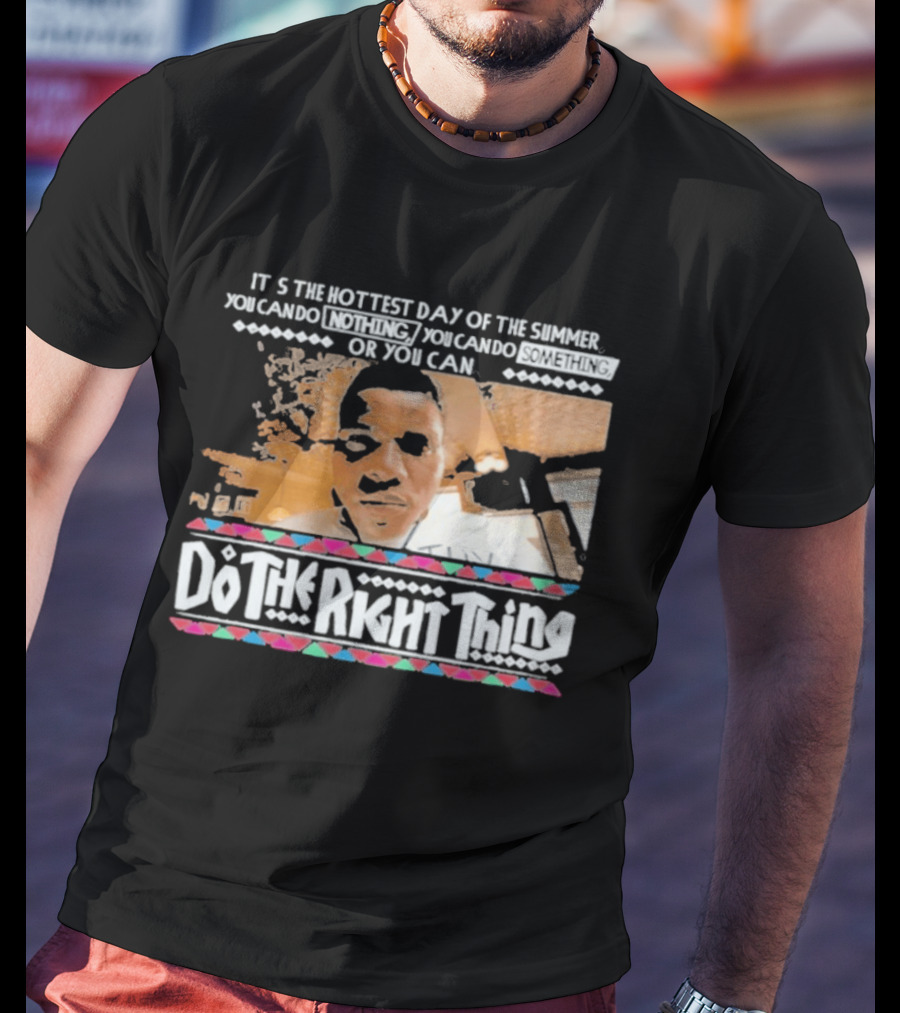 It's The Hottest Day Of The Summer Do The Right Thing T-Shirt