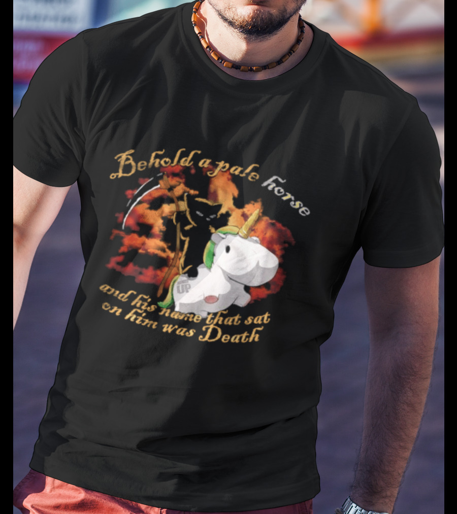 Behold A Pale Horse Unicorn Parody And His Name That Sat On Him Was Death T-Shirt