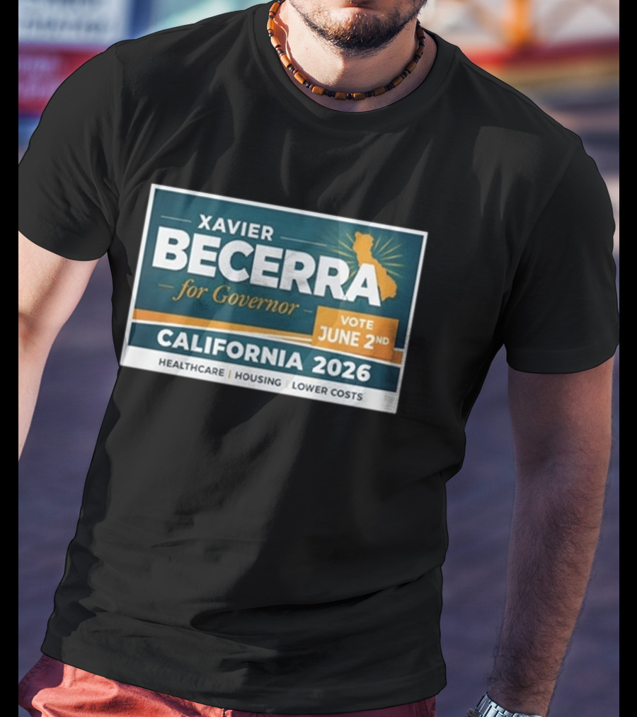 Xavier Becerra For Governor California 2026 Vote June 2nd Healthcare Housing Lower Costs T-Shirt