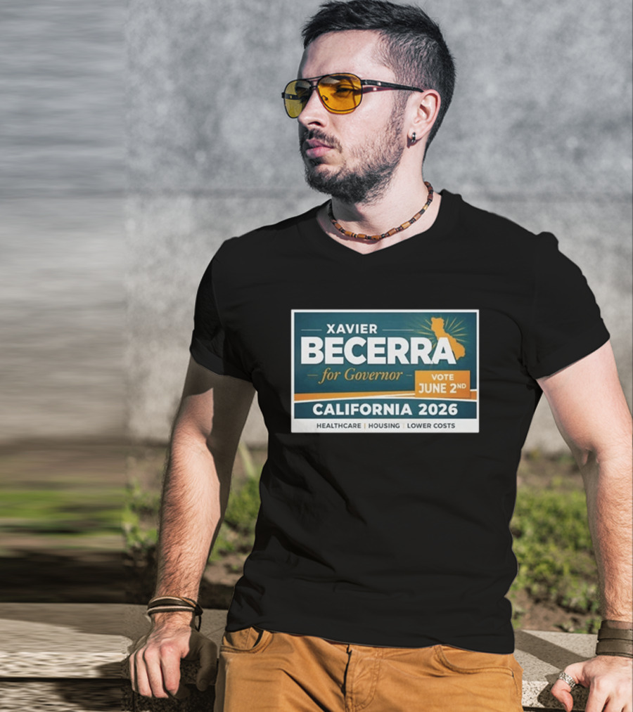 Xavier Becerra For Governor California 2026 Vote June 2nd Healthcare Housing Lower Costs T-Shirt