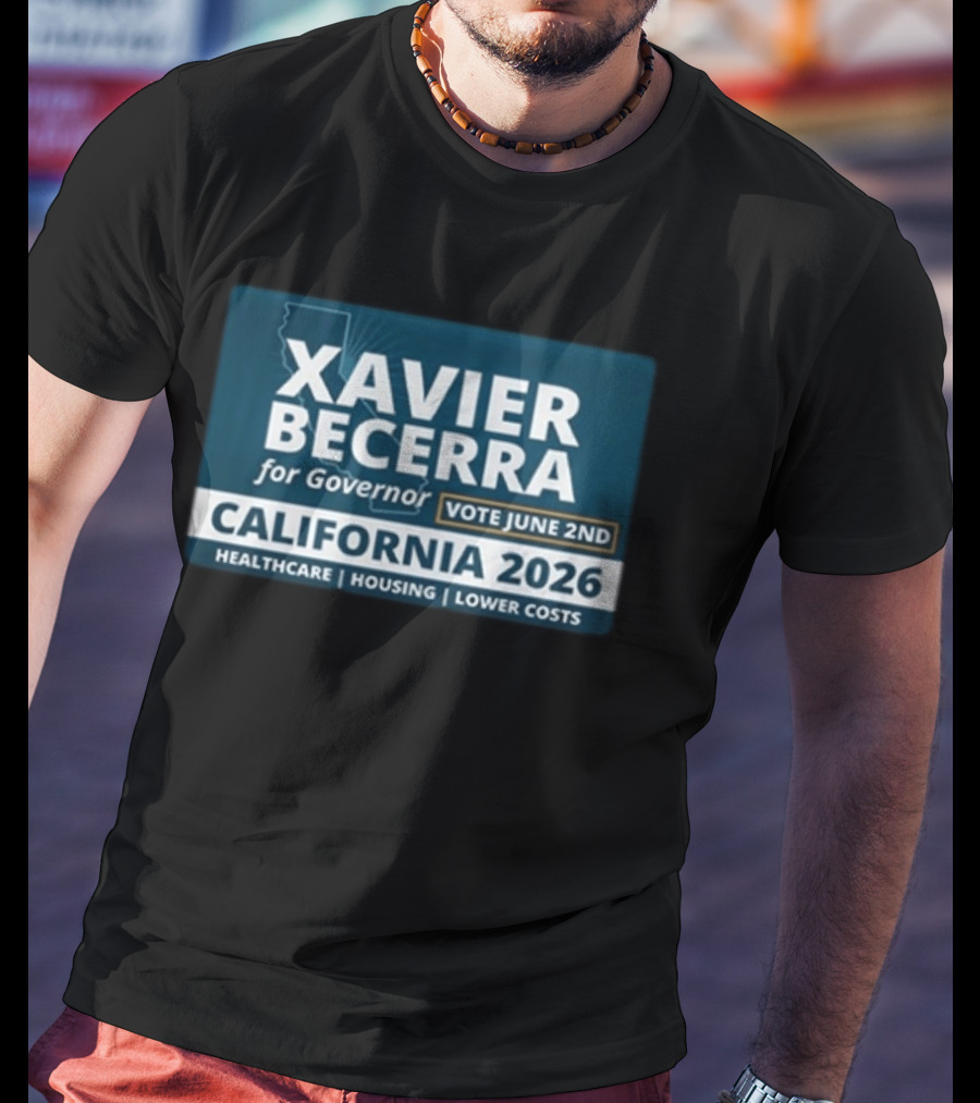 Xavier Becerra For Governor California 2026 Vote June 2nd Healthcare Housing Lower Costs T-Shirt
