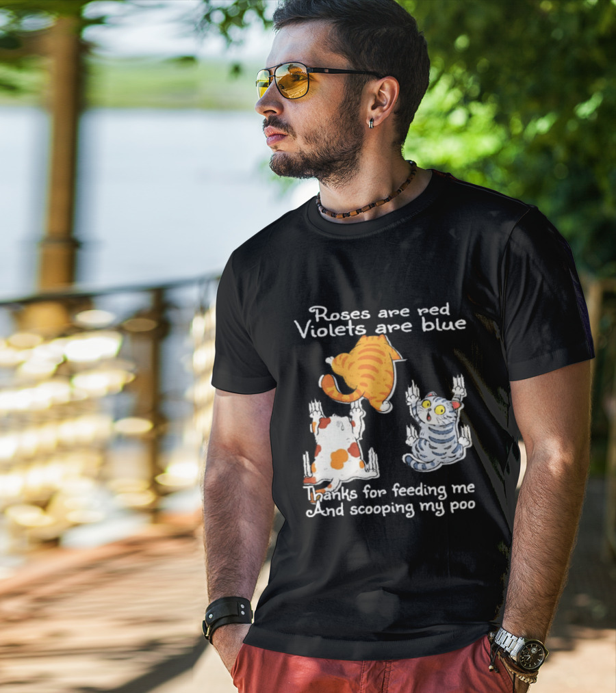 Roses Are Red Violets Are Blue Thanks For Feeding Me And Scooping My Poo Cat T-Shirt